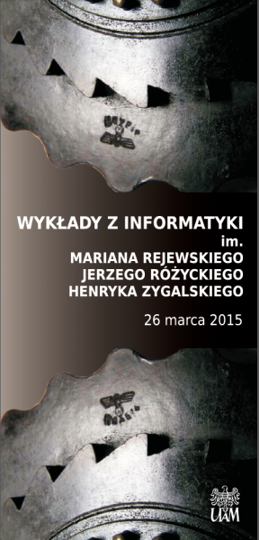Dwa koła zębate a między nimi: Wykłady z informatyki im. Rejewskiego, Różyckiego, Zygalskiego. 26 marca 2015 roku.