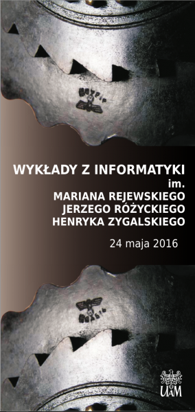 Dwa koła zębate a między nimi: Wykłady z informatyki im. Rejewskiego, Różyckiego, Zygalskiego. 24 maja 2016 roku.