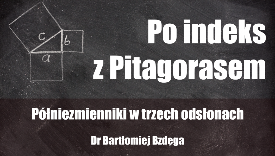 Plakat a na nim tekst: Po indeks z Pitagorasem. Półniezmienniki w trzech odsłonach. Dr Bartłomiej Bzdęga