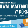 15.10.2022 Festiwal matematyki w Kórniku, Kórnickie Centrum Rekreacji i Sportu OAZA, 10:00-15:00