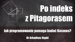 Wykład z cyklu Po indeks z Pitagorasem #77