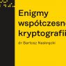 Enigmy współczesnej kryptografii dr Bartosz Naskręcki